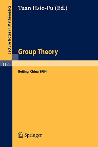 Group Theory: Beijing 1984. Proceedings of an International Symposium Held in Beijing, August 27 - September 8, 1984 (Lecture Notes in Mathematics, 1185, Band 1185)