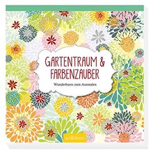 Gartentraum & Farbenzauber: Wunderbares zum Ausmalen (Malprodukte für Erwachsene) | Buch | Zustand gut