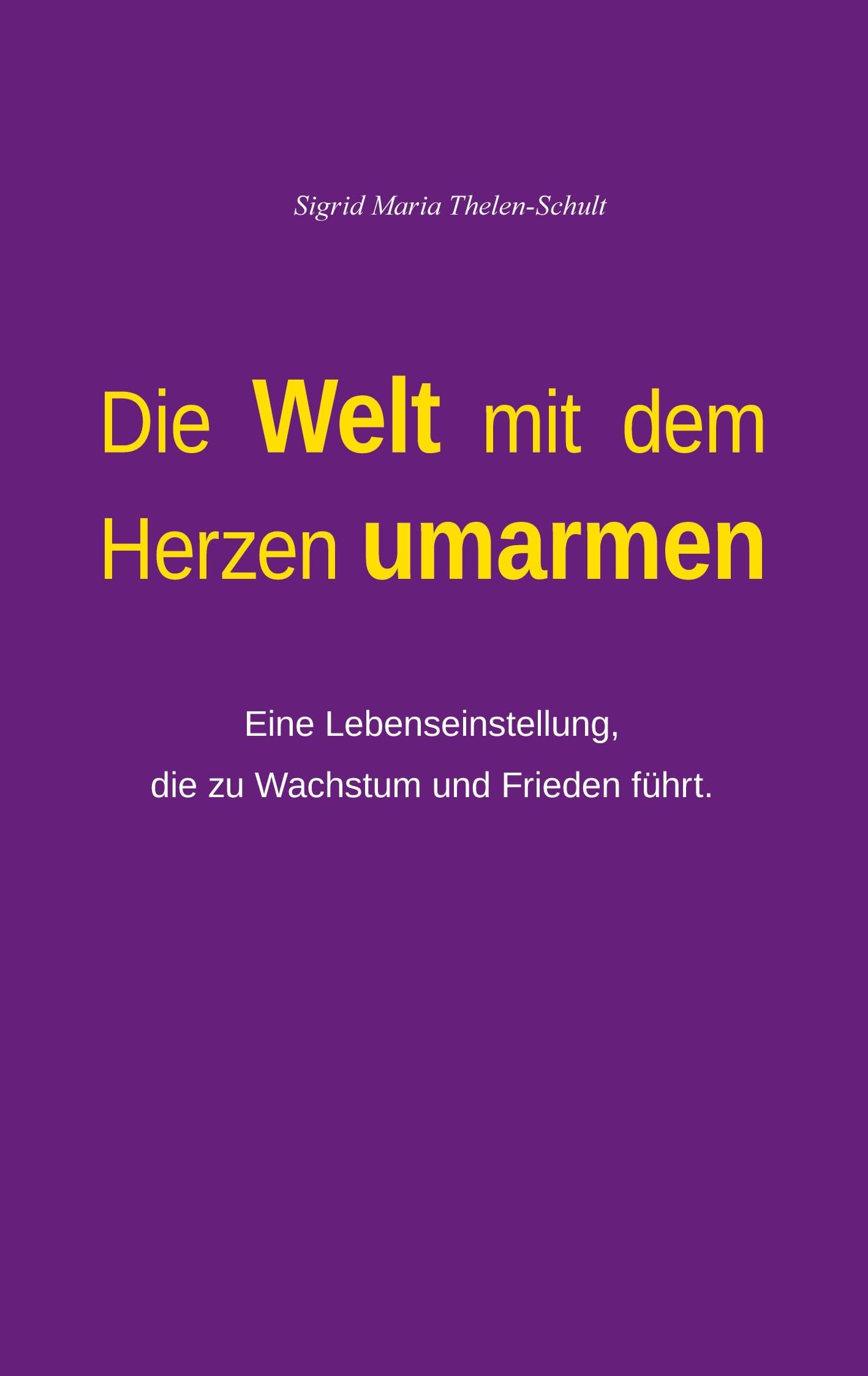 Die Welt mit dem Herzen umarmen: Eine Lebenseinstellung, die zu Wachstum und Frieden führt.