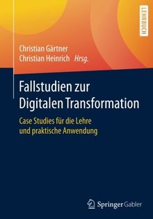 Fallstudien zur Digitalen Transformation: Case Studies für die Lehre und praktische Anwendung