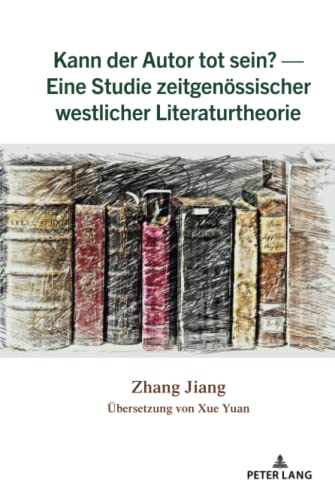 Kann der Autor tot sein? — Eine Studie zeitgenössischer westlicher Literaturtheorie: Eine Studie Zeitgenoessischer Westlicher Literaturtheorie
