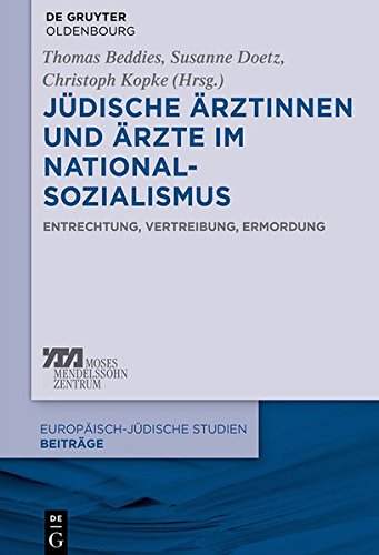 Jüdische Ärztinnen und Ärzte im Nationalsozialismus: Entrechtung, Vertreibung, Ermordung (Europäisch-jüdische Studien - Beiträge, Band 12)