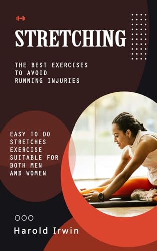 Stretching: The Best Exercises to Avoid Running Injuries (Easy to Do Stretches Exercise Suitable for Both Men and Women)