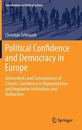 Political Confidence and Democracy in Europe: Antecedents and Consequences of Citizens’ Confidence in Representative and Regulative Institutions and Authorities (Contributions to Political Science)