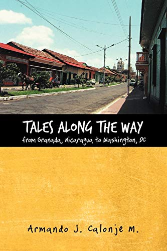 Tales Along the Way From Granada, Nicaragua to Washington, DC