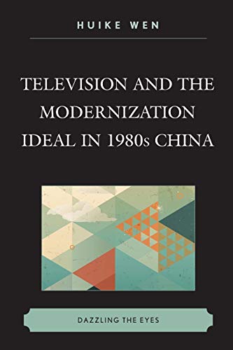 Television and the Modernization Ideal in 1980s China: Dazzling the Eyes