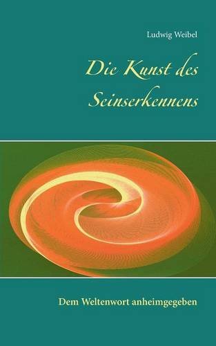 Die Kunst des Seinserkennens: Dem Weltenwort anheimgegeben