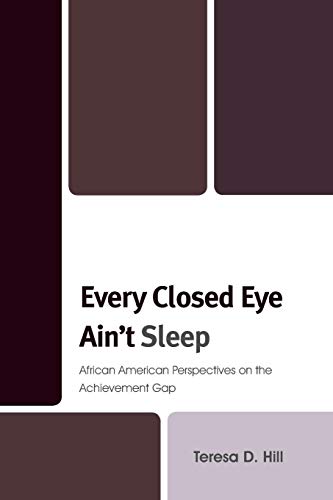 Every Closed Eye Ain't Sleep: African American Perspectives on the Achievement Gap