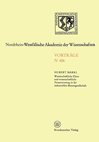 Wissenschaftliche Eliten und wissenschaftliche Verantwortung in der industriellen Massengesellschaft (Nordrhein-Westfälische Akademie der ... Akademie der Wissenschaften (406), Band 406)