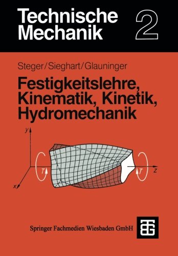 Technische Mechanik, Bd.2, Festigkeitslehre, Kinematik, Kinetik, Hydromechanik