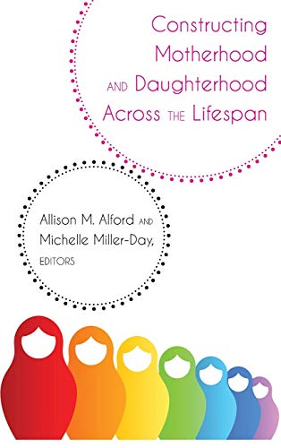 Constructing Motherhood and Daughterhood Across the Lifespan (Lifespan Communication: Children, Families, and Aging, Band 14)