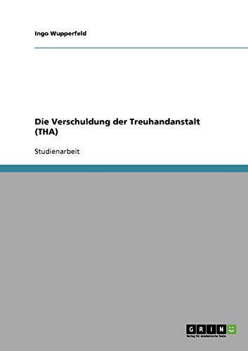 Die Verschuldung der Treuhandanstalt (THA)