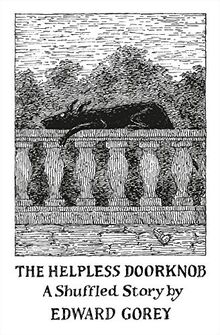 The Helpless Doorknob a Shuffled Story by Edward Gorey