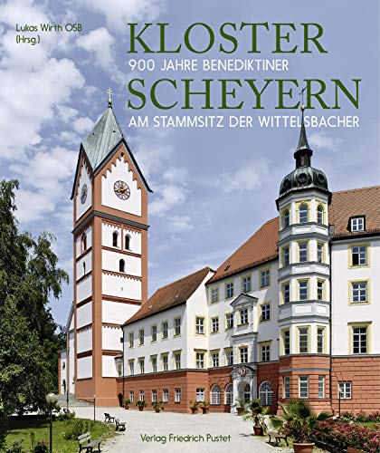 Kloster Scheyern: 900 Jahre Benediktiner am Stammsitz der Wittelsbacher (Bayerische Geschichte)