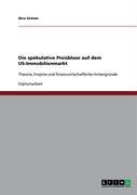 Die spekulative Preisblase auf dem US-Immobilienmarkt: Theorie, Empirie und finanzwirtschaftliche Hintergründe