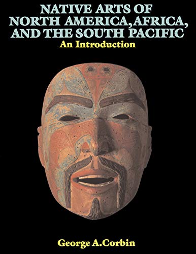 Native Arts Of North America Africa And The Sout: An Introduction (ICON EDITIONS)