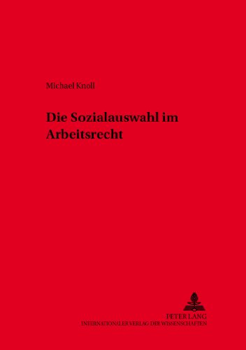 Die Sozialauswahl im Arbeitsrecht (Schriften zum Arbeitsrecht und Wirtschaftsrecht)
