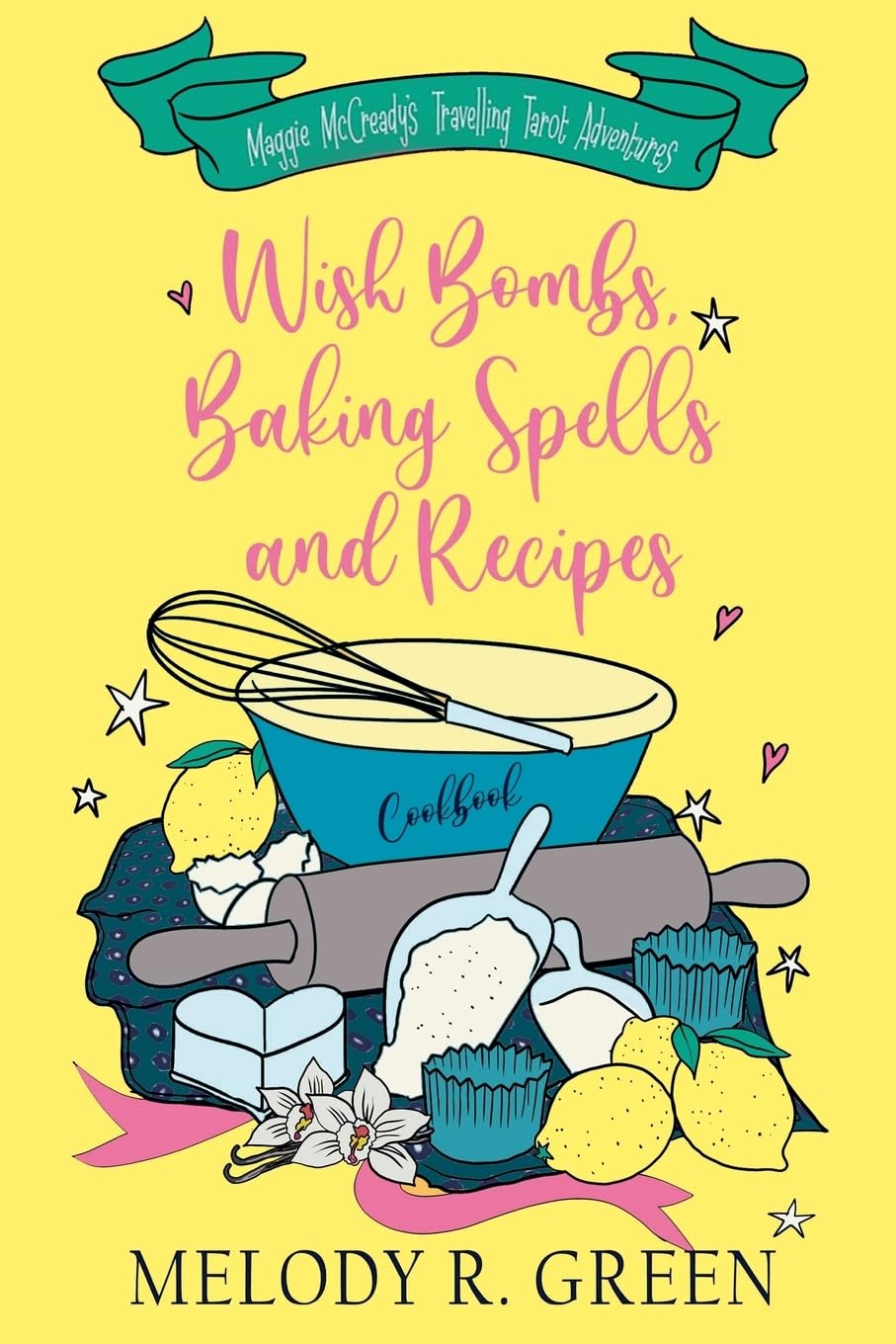 Wish Bombs, Baking Spells and Recipes (The Maggie McCready Travelling Tarot Adventures, Band 1)