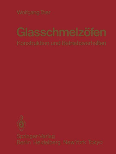 Glasschmelzöfen: Konstruktion und Betriebsverhalten