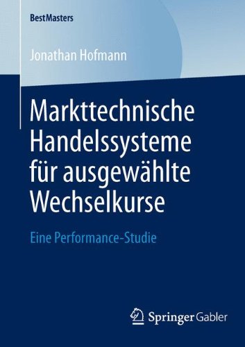 Markttechnische Handelssysteme für ausgewählte Wechselkurse: Eine Performance-Studie (BestMasters)