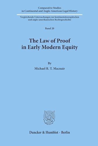 The Law of Proof in Early Modern Equity. (Comparative Studies in Continental and Anglo-American Legal History; CSC 20)