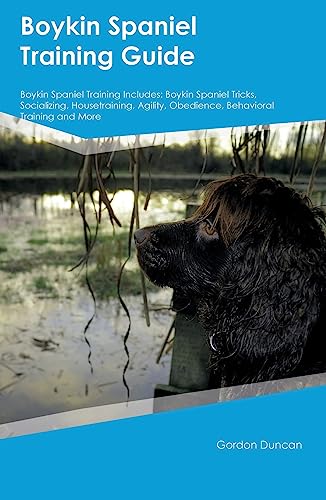 Boykin Spaniel Training Guide Boykin Spaniel Training Includes: Boykin Spaniel Tricks, Socializing, Housetraining, Agility, Obedience, Behavioral Training, and More