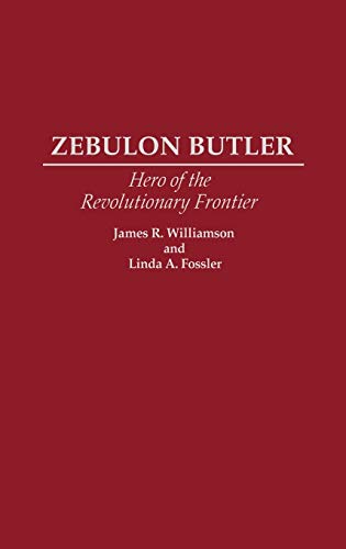 Zebulon Butler: Hero of the Revolutionary Frontier (Contributions in American History)