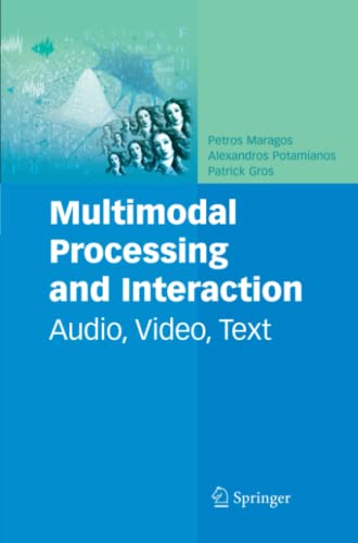 Multimodal Processing and Interaction: Audio, Video, Text (Multimedia Systems and Applications, Band 33)