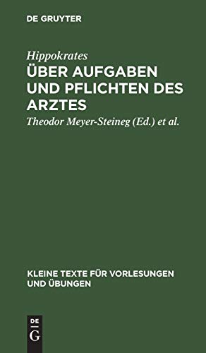 Über Aufgaben und Pflichten des Arztes: In einer Anzahl auserlesener Stellen aus dem Corpus Hippocraticum (Kleine Texte für Vorlesungen und Übungen, 120, Band 120)