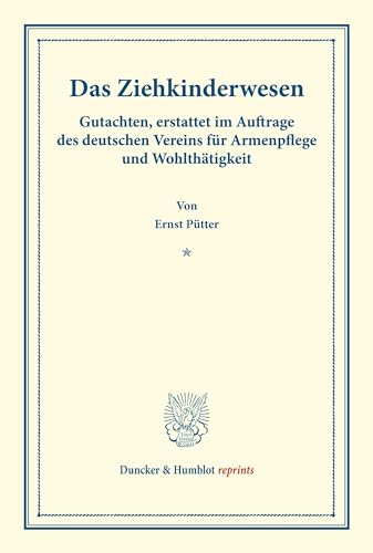Das Ziehkinderwesen.: Gutachten, erstattet im Auftrage des deutschen Vereins für Armenpflege und Wohlthätigkeit. (Schriften des deutschen Vereins für ... 59). (Duncker & Humblot reprints)