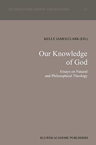 Our Knowledge of God: Essays on Natural and Philosophical Theology (Studies in Philosophy and Religion, 16, Band 16)