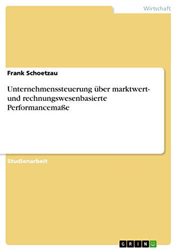 Unternehmenssteuerung über marktwert- und rechnungswesenbasierte Performancemaße