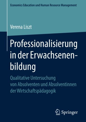 Professionalisierung in der Erwachsenenbildung: Qualitative Untersuchung von Absolventen und Absolventinnen der Wirtschaftspädagogik (Economics Education und Human Resource Management)