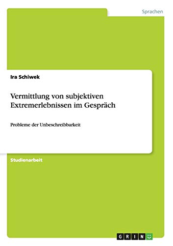 Vermittlung von subjektiven Extremerlebnissen im Gespräch: Probleme der Unbeschreibbarkeit