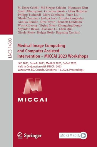 Medical Image Computing and Computer Assisted Intervention – MICCAI 2023 Workshops: ISIC 2023, Care-AI 2023, MedAGI 2023, DeCaF 2023, Held in ... Notes in Computer Science, 14393, Band 14393)