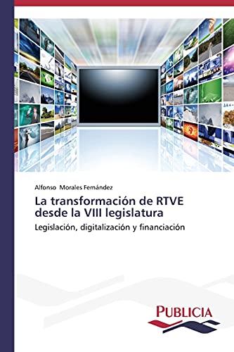 La transformación de RTVE desde la VIII legislatura: Legislación, digitalización y financiación