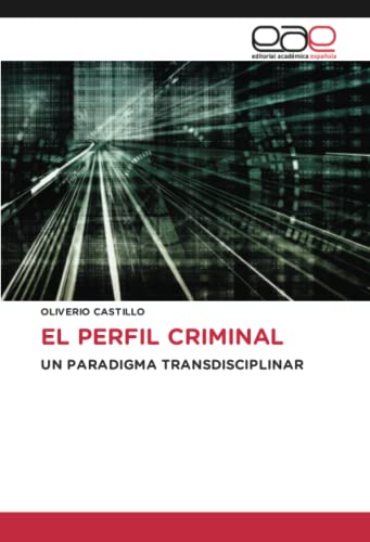 EL PERFIL CRIMINAL: UN PARADIGMA TRANSDISCIPLINAR