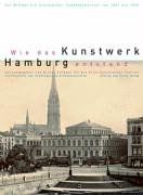 Wie das Kunstwerk Hamburg entstand. Von Wimmel bis Schumacher. Hamburger Stadtbaumeister von 1841-1933