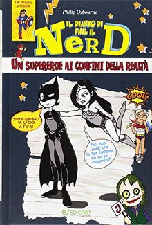 Un supereroe ai confini della realtà. Il diario di Phil il nerd