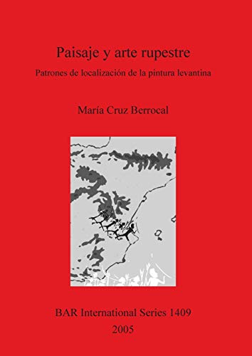Paisaje y arte rupestre: Patrones de localización de la pintura levantina (British Archaeological Reports, Band 1409)