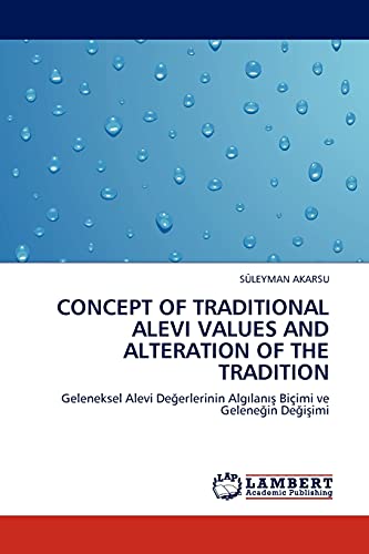 Concept of traditional alevi values and alteration of the tradition: Geleneksel Alevi Değerlerinin Algılanış Biçimi ve Geleneğin Değişimi: Geleneksel ... Algilanis Biçimi ve Gelenegin Degisimi