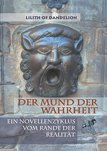 Der Mund der Wahrheit: Ein Novellenzyklus vom Rande der Realität