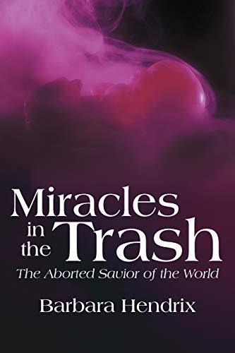 Miracles in the Trash: The Aborted Savior of the World