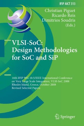 VLSI-SoC: Design Methodologies for SoC and SiP: 16th IFIP WG 10.5/IEEE International Conference on Very Large Scale Integration, VLSI-SoC 2008, Rhodes ... in Information and Communication Technology)