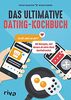 Das ultimative Dating-Kochbuch: Zu dir oder zu mir? 50 Rezepte, mit denen du dein Date beeindruckst