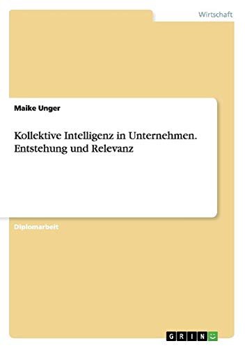 Kollektive Intelligenz in Unternehmen. Entstehung und Relevanz