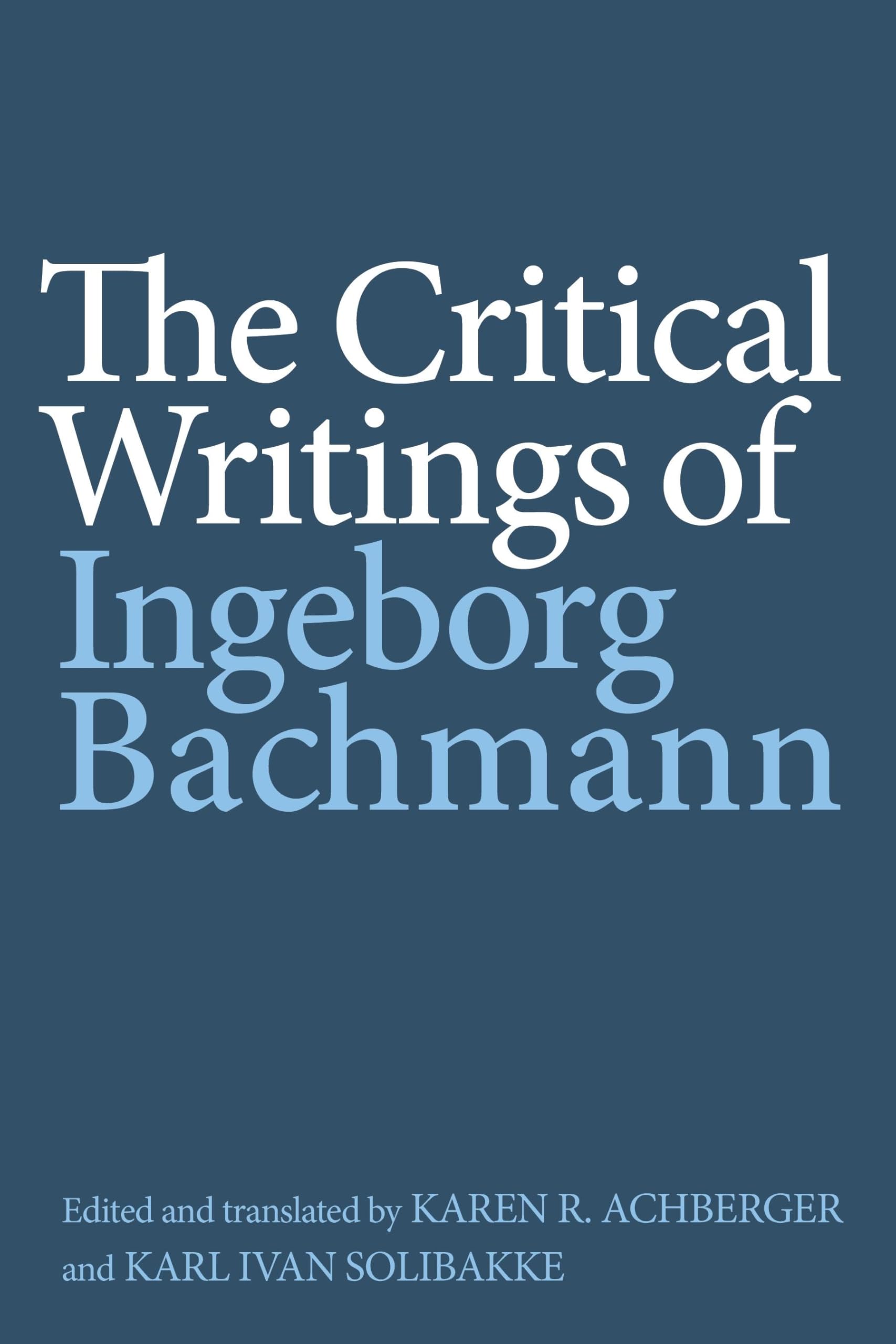The Critical Writings of Ingeborg Bachmann (Studies in German Literature Linguistics and Culture)