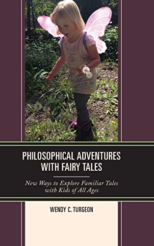 Philosophical Adventures with Fairy Tales: New Ways to Explore Familiar Tales with Kids of All Ages (Big Ideas for Young Thinkers)