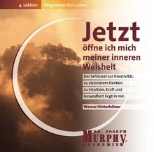 Wegweiser fürs Leben 4. Jetzt öffne ich mich meiner inneren Weisheit. CD