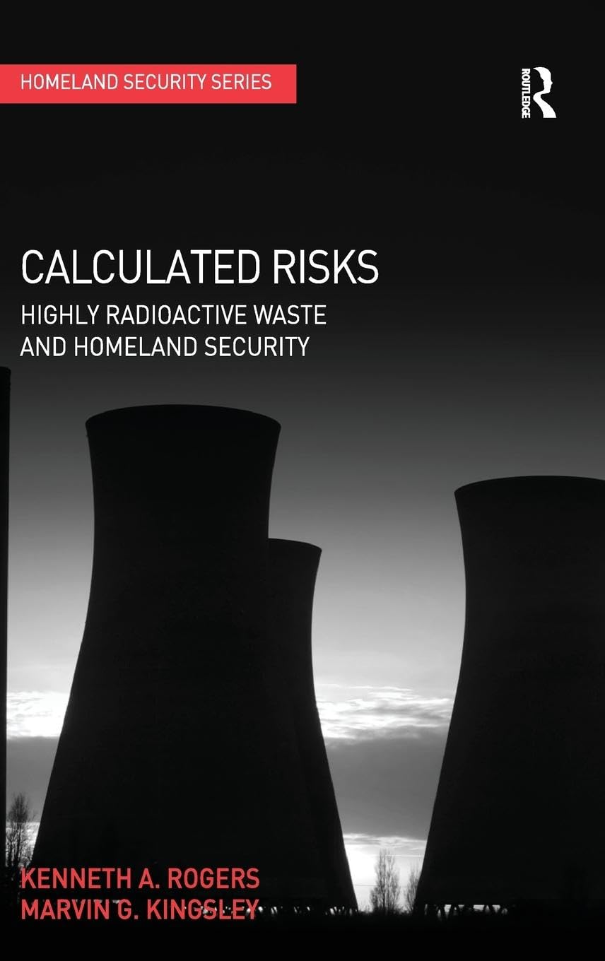 Rogers, Kenneth A. Calculated Risks, Highly Radioactive Waste And Homeland Security